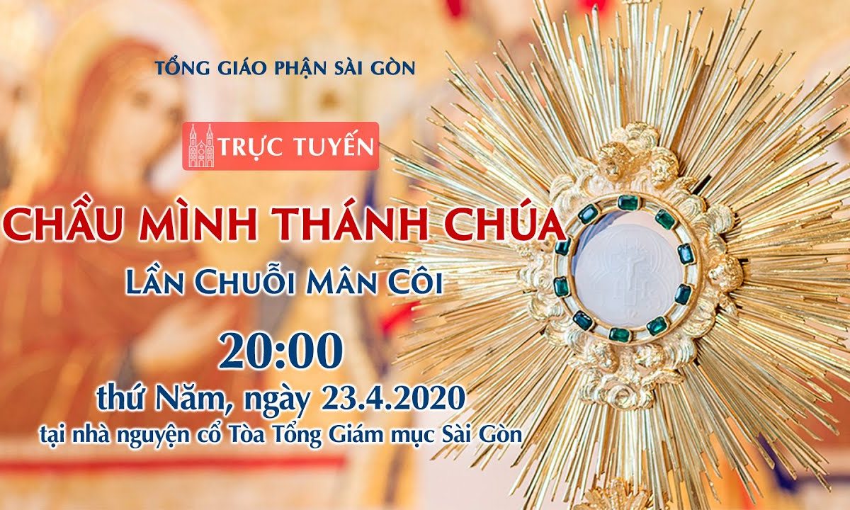 ?Trực tuyến: CHẦU MÌNH THÁNH CHÚA – Lần Chuỗi Mân Côi | Ngày 23.04.2020