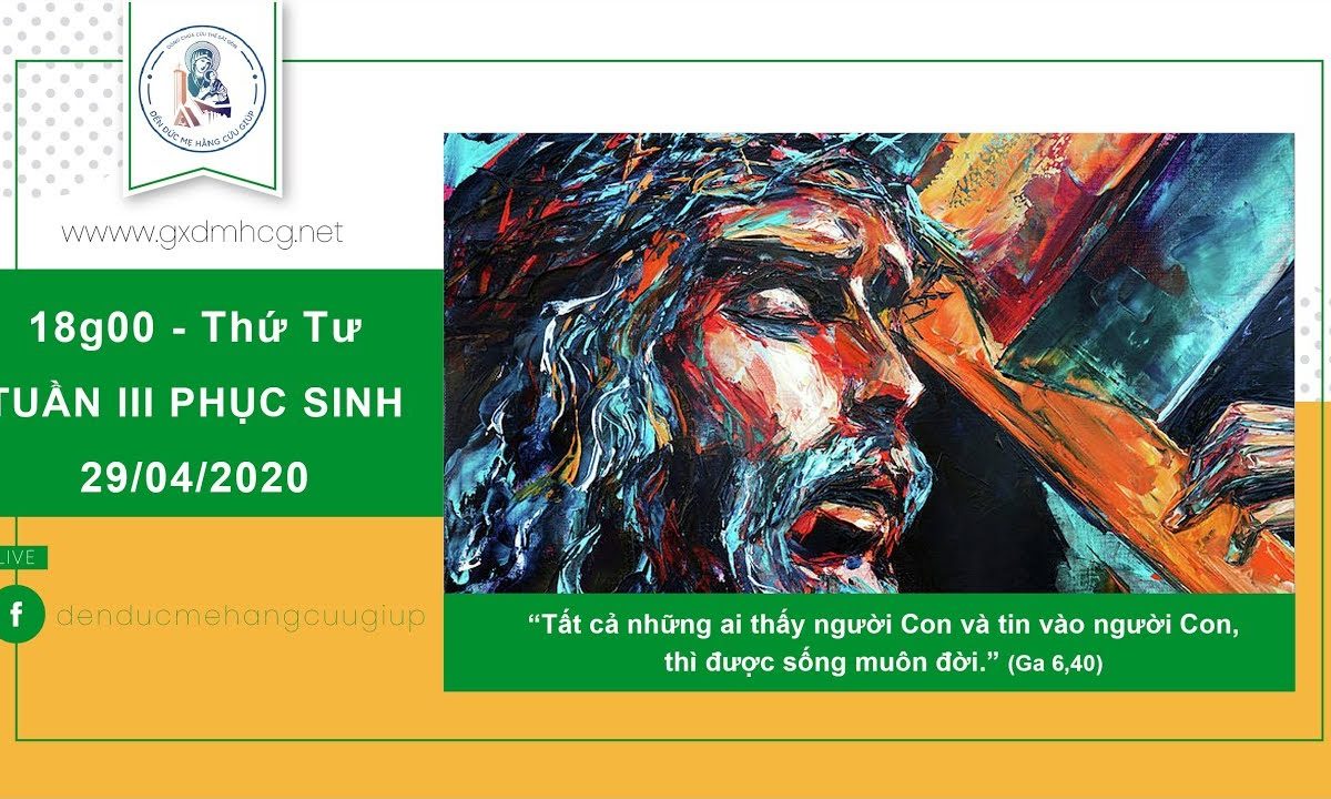 ?Thánh Lễ trực tuyến – THỨ TƯ TUẦN III PHỤC SINH | 18h00 ngày 29/04/2020