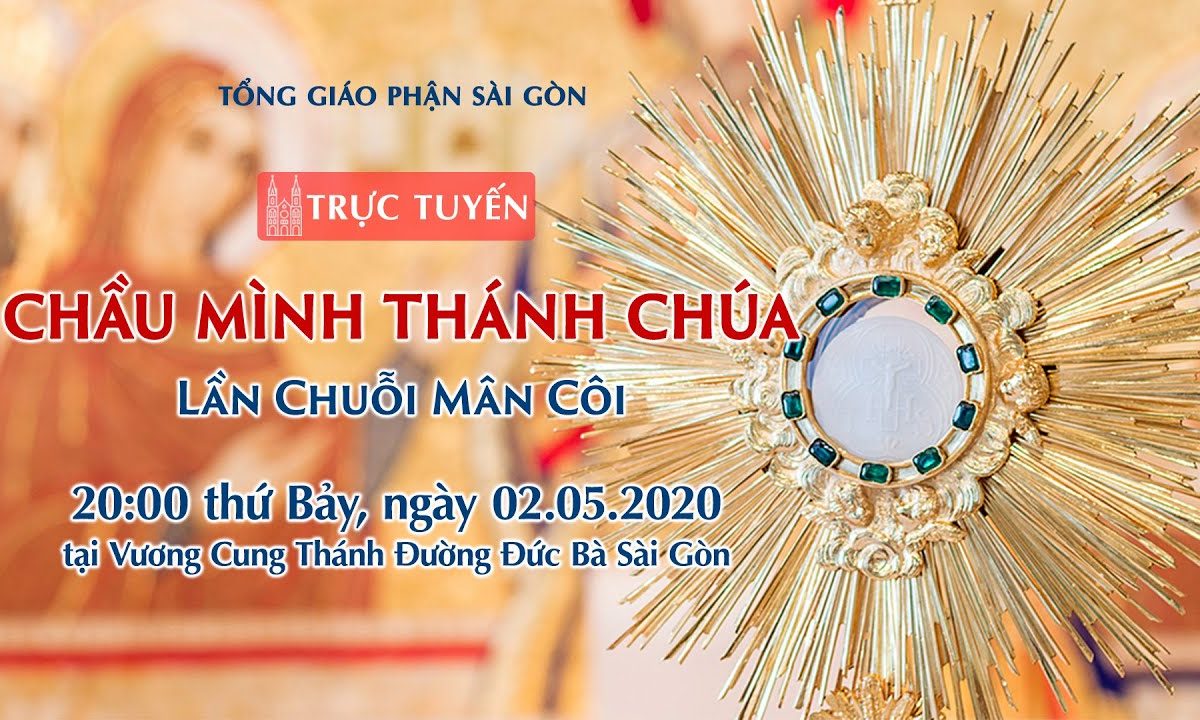 ?Trực tuyến: CHẦU MÌNH THÁNH CHÚA – Lần Chuỗi Mân Côi | Ngày 02.05.2020