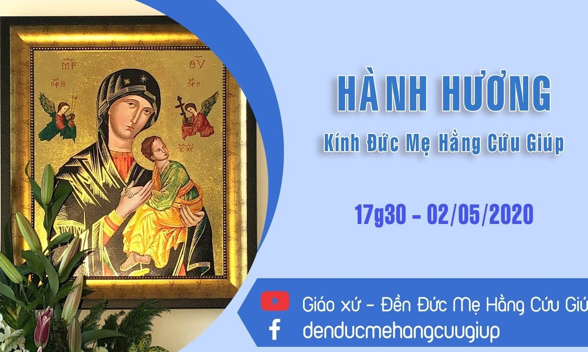 ?Trực Tiếp: HÀNH HƯƠNG KÍNH ĐỨC MẸ HẰNG CỨU GIÚP | 17h30 Ngày 02/05/2020