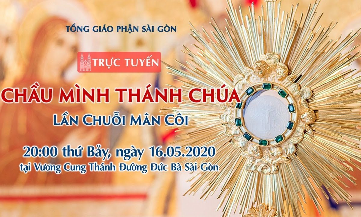 ?Trực tuyến: CHẦU MÌNH THÁNH CHÚA – Lần Chuỗi Mân Côi | Ngày 16.05.2020