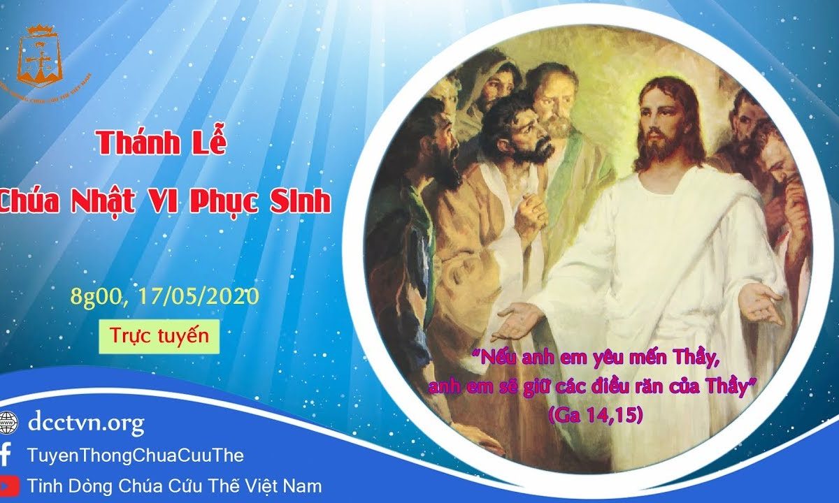 Trực tiếp – Thánh Lễ Chúa Nhật VI Phục Sinh 8g00, 17/05/2020