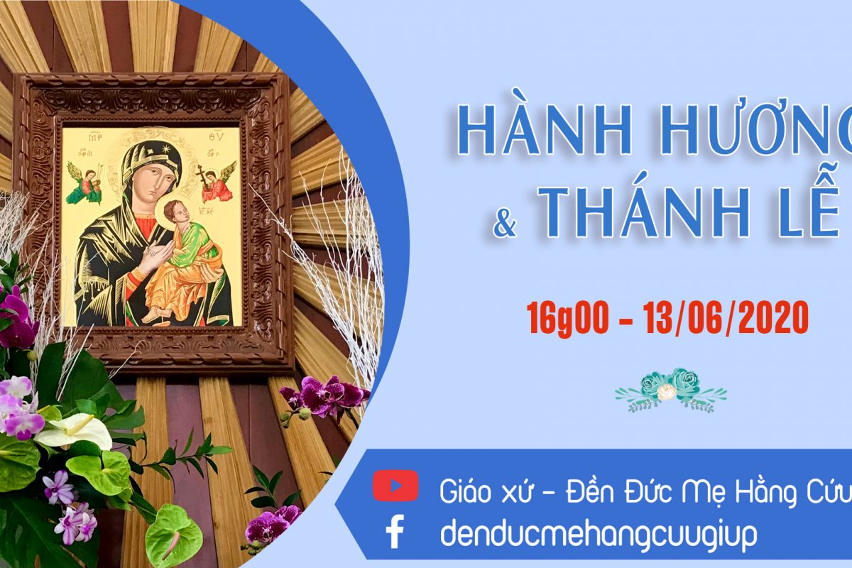 HÀNH HƯƠNG – THÁNH LỄ KÍNH ĐỨC MẸ HẰNG CỨU GIÚP | 16h00 Ngày 06/06/2020