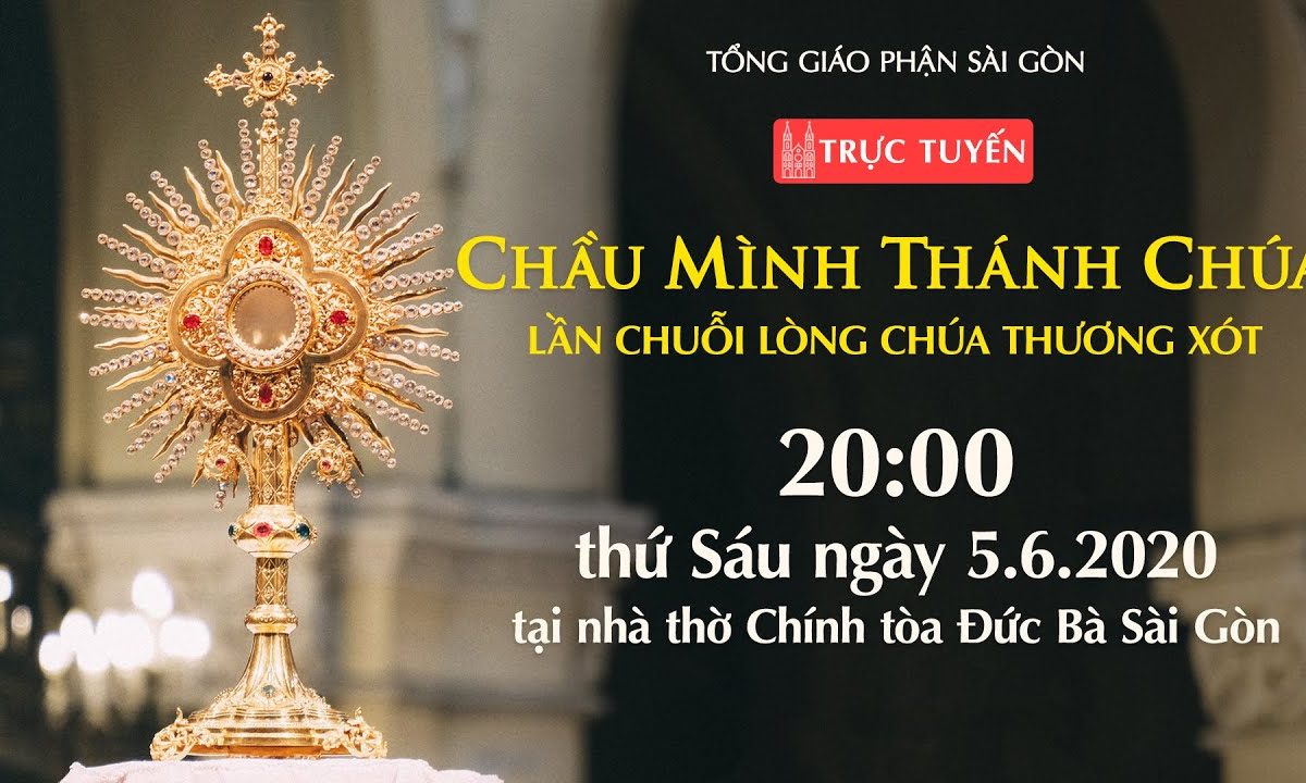 ?Trực tuyến: CHẦU MÌNH THÁNH CHÚA – Lần Chuỗi Lòng Chúa Thương Xót | Ngày 05-6-2020