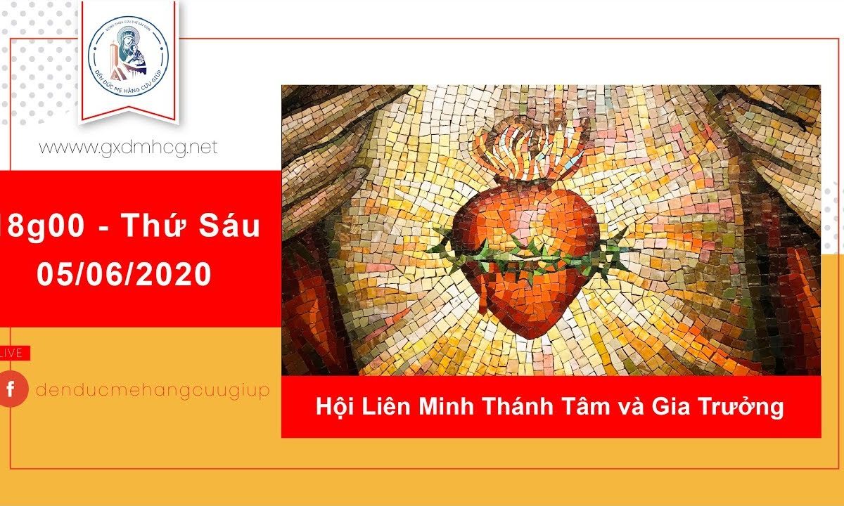 ?Thánh lễ 18h00 | 05/06/2020: Hội Liên Minh Thánh Tâm và Gia trưởng_Giáo Xứ Đức Mẹ Hằng Cứu Giúp