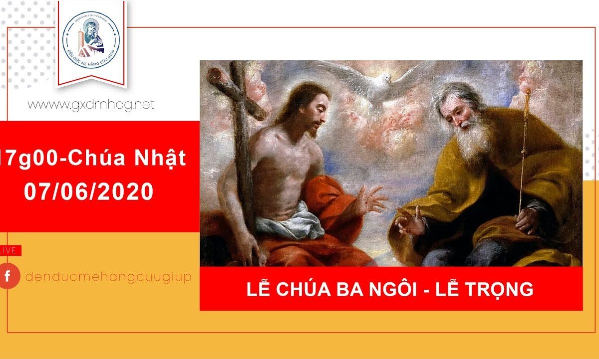 ? Thánh lễ trực tuyến – CHÚA NHẬT LỄ CHÚA BA NGÔI | 17h00 ngày 07/06/2020_Đức Mẹ Hằng Cứu Giúp