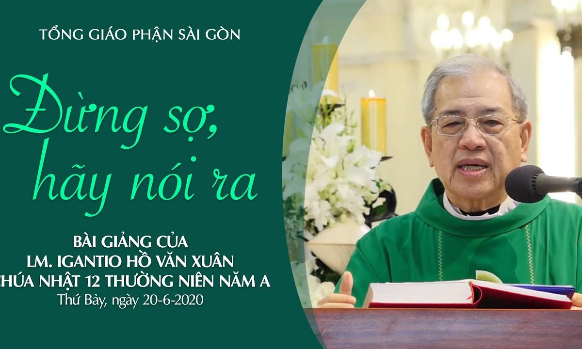 "Đừng sợ! Hãy nói ra" – Bài giảng của Lm Ignatio Hồ Văn Xuân