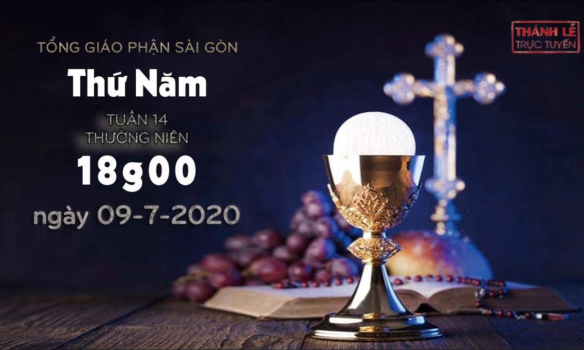 Thánh Lễ trực tuyến – Thứ Năm tuần 14 Thường niên lúc 18g00 ngày 09-07-2020