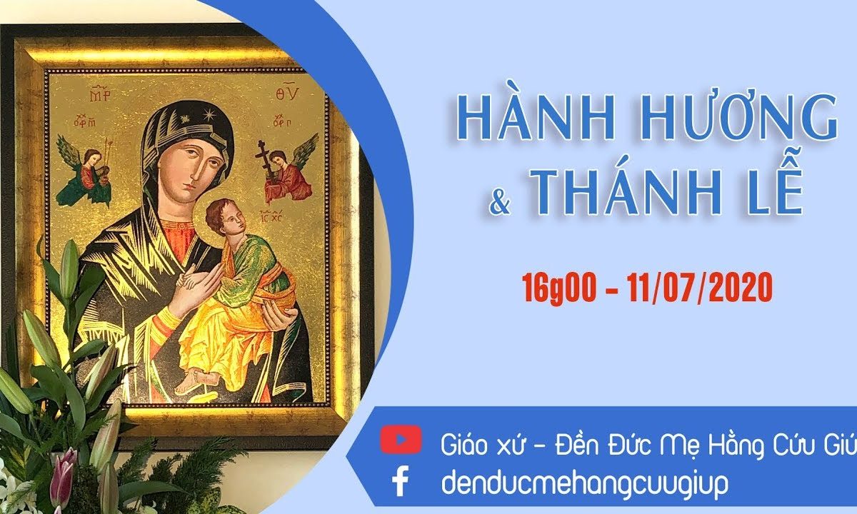 ? Trực tuyến: HÀNH HƯƠNG – THÁNH LỄ KÍNH ĐỨC MẸ HẰNG CỨU GIÚP | 16h00 Ngày 11/07/2020