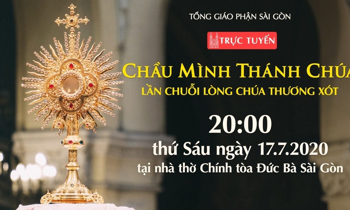 ?Trực tuyến: CHẦU MÌNH THÁNH CHÚA – Lần Chuỗi Lòng Chúa Thương Xót | Ngày 17-7-2020