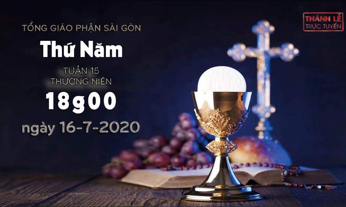 Thánh Lễ trực tuyến – Thứ Năm tuần 15 Thường niên lúc 18g00 ngày 16-07-2020