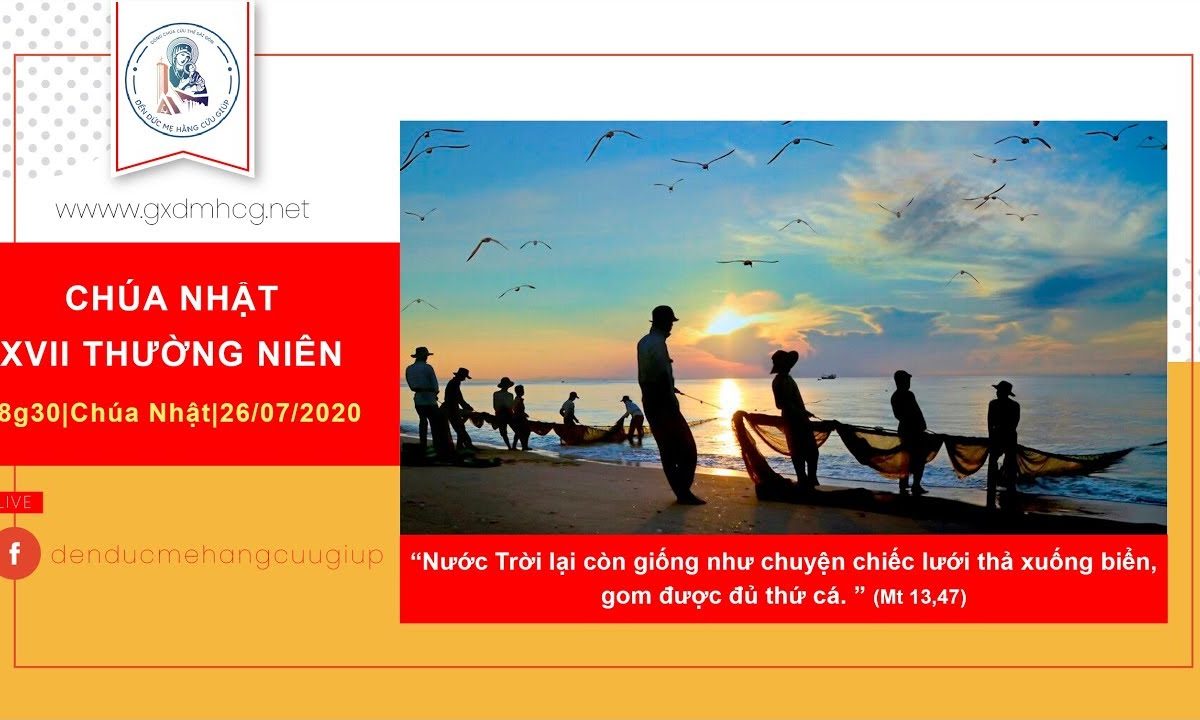 ? Thánh lễ trực tuyến – Chúa Nhật Tuần XVII – Mùa Thường Niên | 18h30 || 26/07/2020|