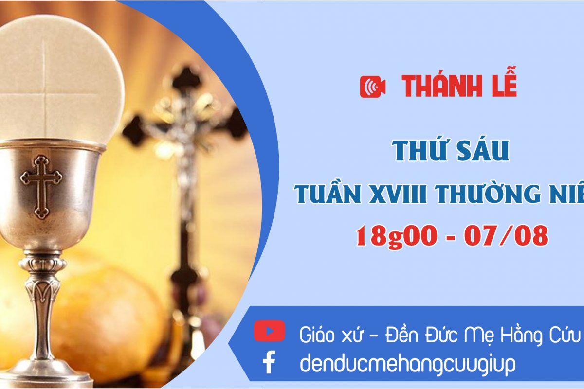 ? Thánh Lễ trực tuyến | Thứ Sáu Tuần 18 Thường Niên | 18h00 | 07/08/2020