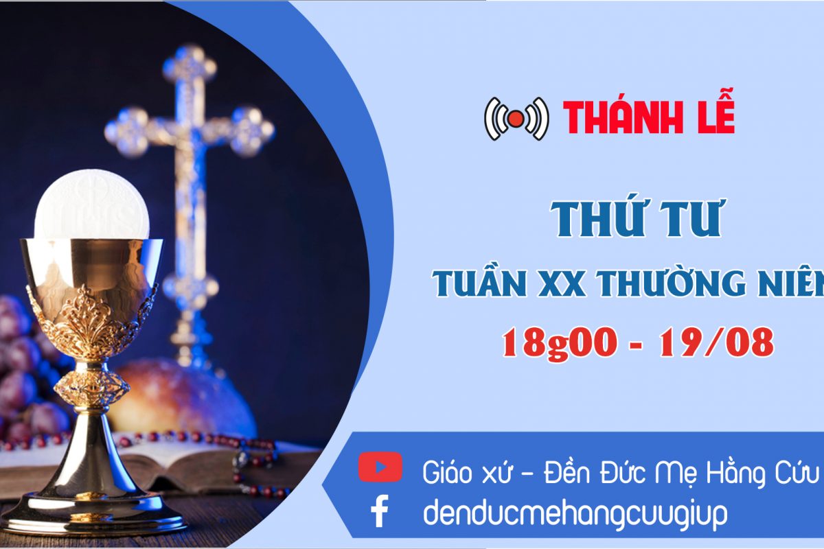 ? Thánh lễ trực tuyến – THỨ TƯ TUẦN 20 MÙA THƯỜNG NIÊN | 18h00 || 19/08/2020