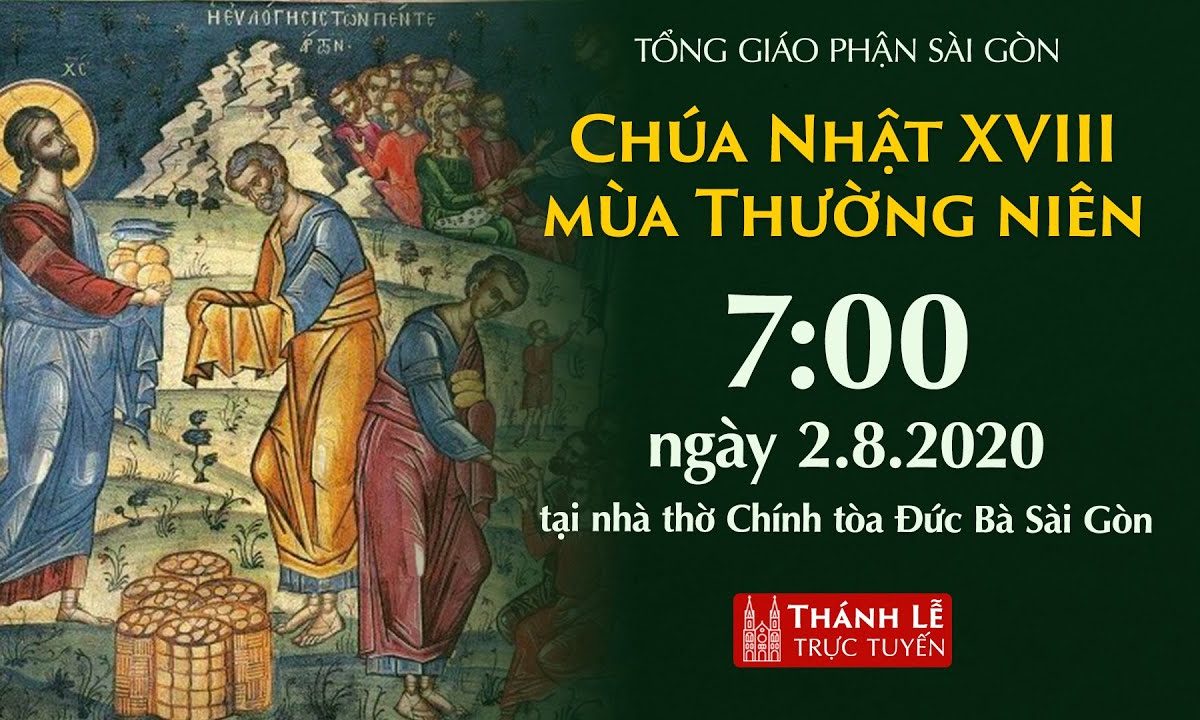 ? TGPSG | Trực tuyến: NHÀ THỜ ĐỨC BÀ – CHÚA NHẬT XVIII THƯỜNG NIÊN | Ngày 02-08-2020