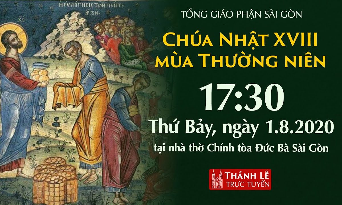 ? TGPSG | Trực tuyến: NHÀ THỜ ĐỨC BÀ – CHÚA NHẬT XVIII THƯỜNG NIÊN | Ngày 01-08-2020