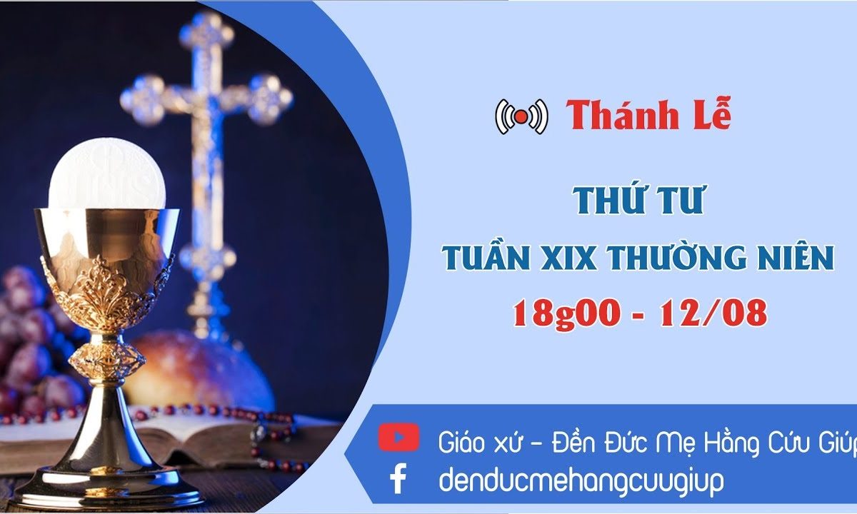 ? Thánh lễ trực tuyến – Thứ Tư Tuần XIX Thường Niên| 18h00 || 12/08/2020