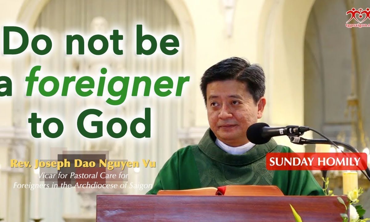 Do not be a foreigner to God! – Fr. Joseph Dao Nguyen Vu – 20th Sunday of OT Homily (Aug 16, 2020)