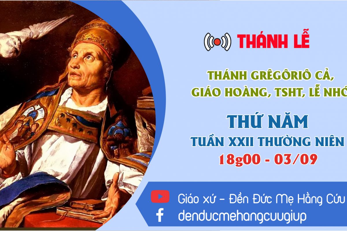 ? Thánh lễ trực tuyến – THỨ NĂM TUẦN 22 MÙA THƯỜNG NIÊN: Thánh Ghêgôriô Cả| 18h00 || 03/09/2020