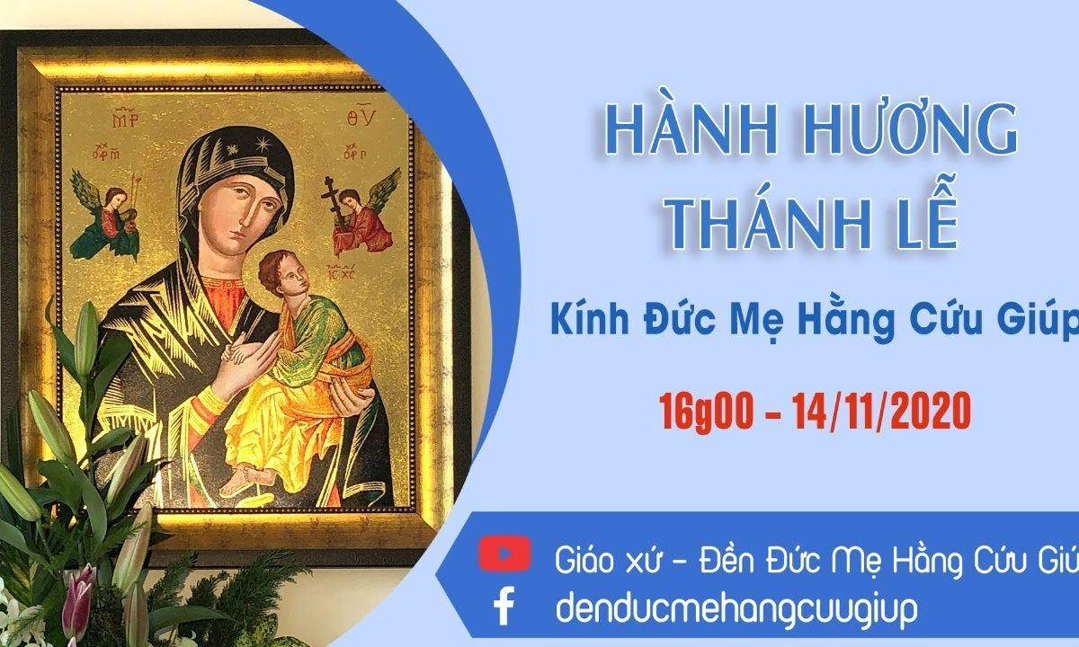 ? Trực tuyến: HÀNH HƯƠNG KÍNH ĐỨC MẸ HẰNG CỨU GIÚP | 16h00 || 14/11/2020