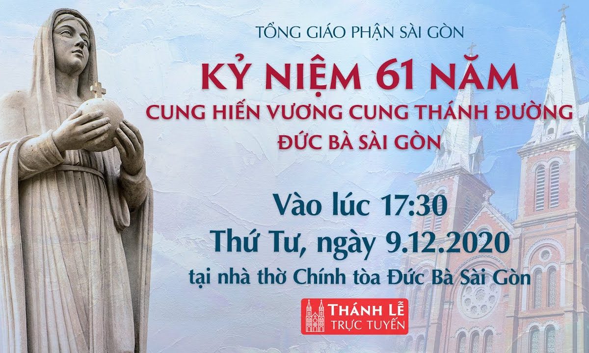 ?Thánh Lễ trực tuyến: KỶ NIỆM 61 NĂM CUNG HIẾN VƯƠNG CUNG THÁNH ĐƯỜNG ĐỨC BÀ SÀI GÒN