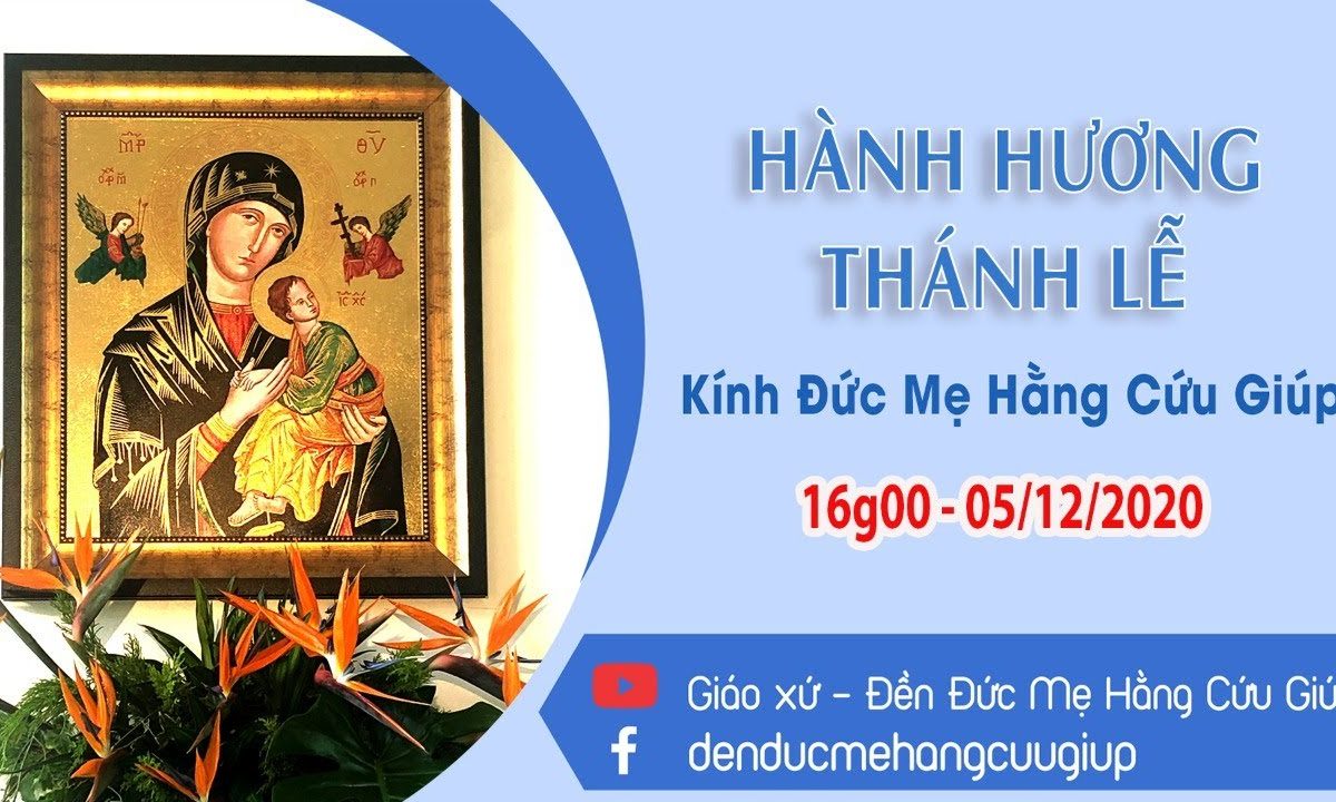 ? Trực tuyến: HÀNH HƯƠNG KÍNH ĐỨC MẸ HẰNG CỨU GIÚP | 16h00 || 05/12/2020 Đền Đức Mẹ Hằng Cứu Giúp