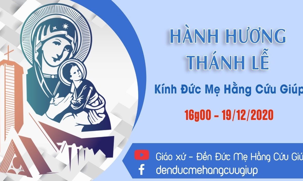 ? Trực tuyến: HÀNH HƯƠNG KÍNH ĐỨC MẸ HẰNG CỨU GIÚP | 16h00 || 19/12/2020 Đền Đức Mẹ Hằng Cứu Giúp