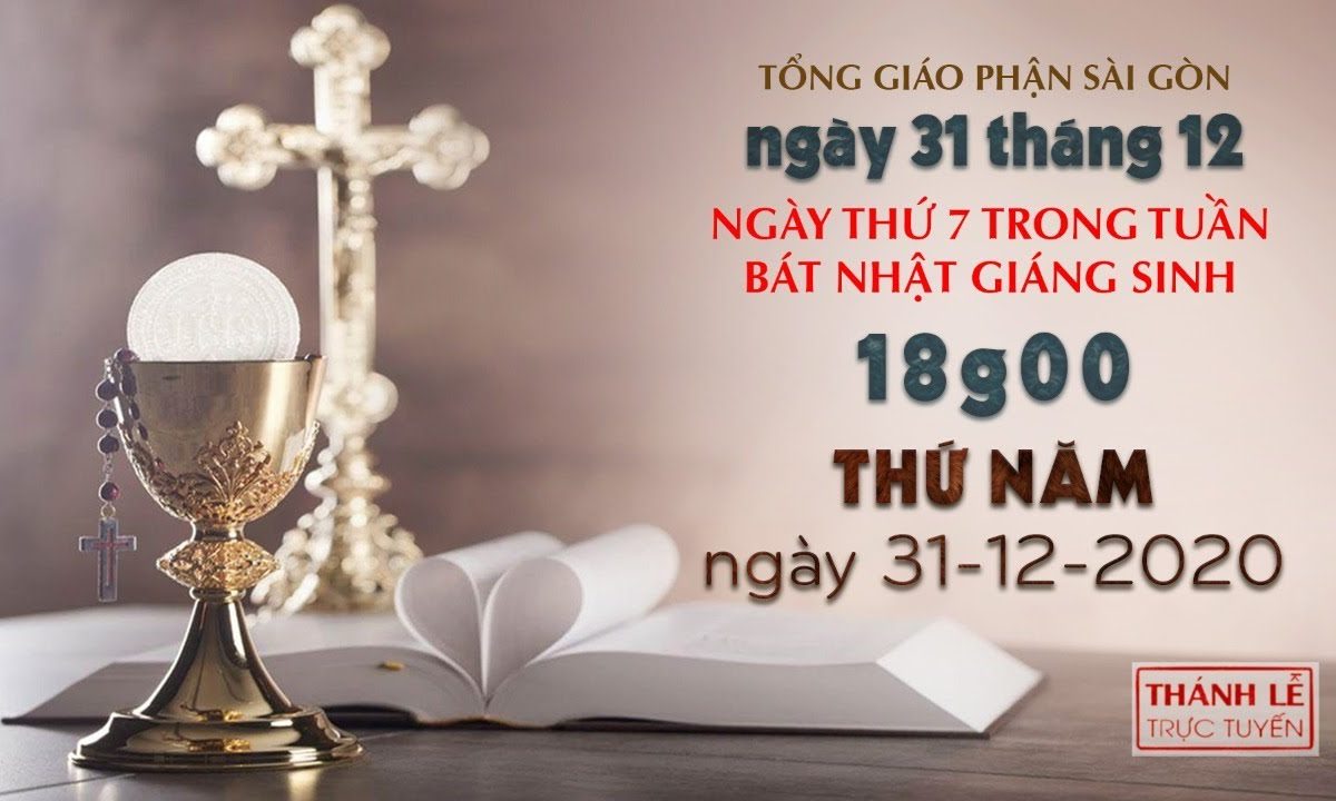 Thánh Lễ trực tuyến ngày 31-12-2020: Ngày thứ 7 trong tuần Bát nhật Giáng sinh lúc 18:00