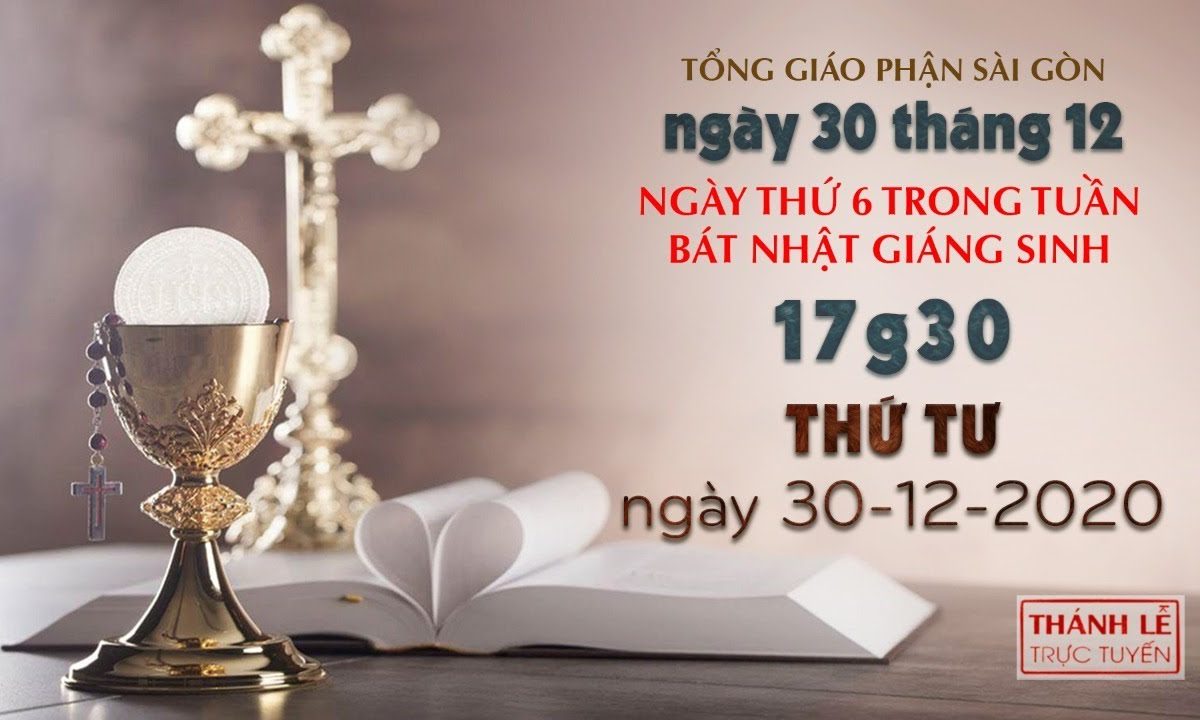 Thánh Lễ trực tuyến ngày 30-12-2020: Ngày thứ 6 trong tuần Bát nhật Giáng sinh lúc 17:30