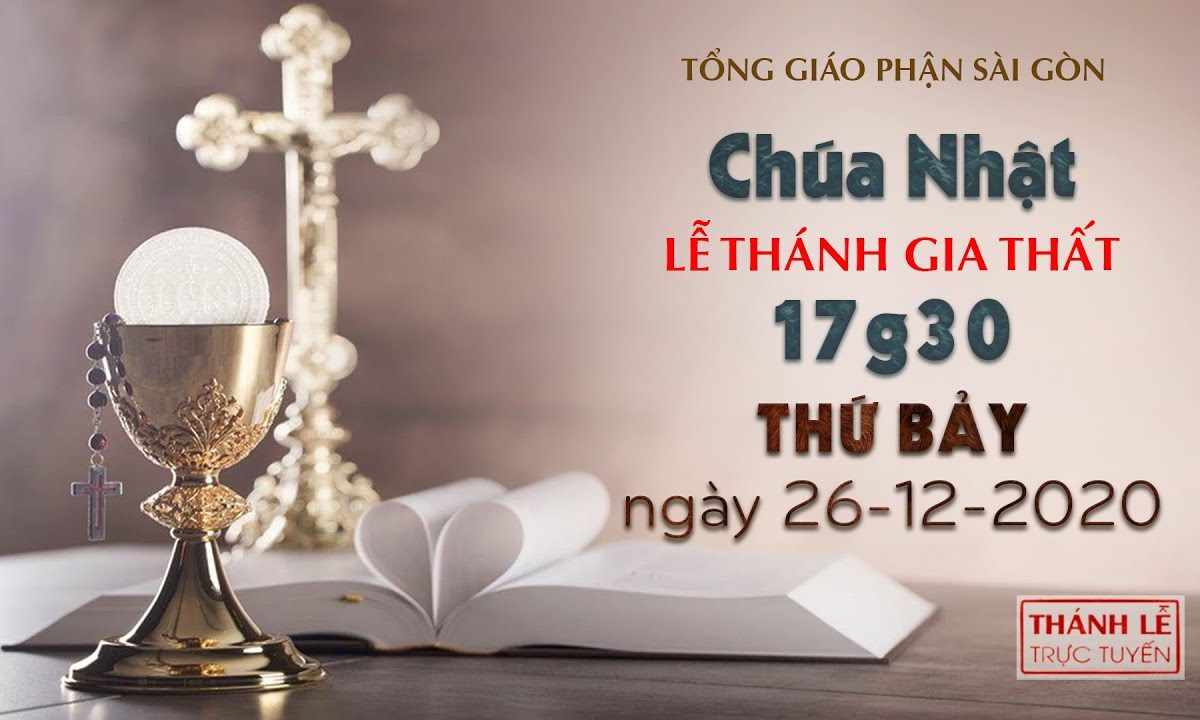 Thánh Lễ trực tuyến ngày 26-12-2020: Chúa nhật Lễ Thánh Gia năm B lúc 17:30