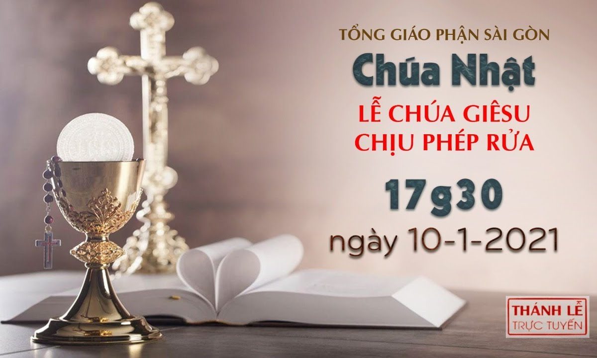 Thánh Lễ trực tuyến ngày 10-1-2021: Chúa nhật Lễ Chúa Giêsu chịu phép Rửa lúc 17:30