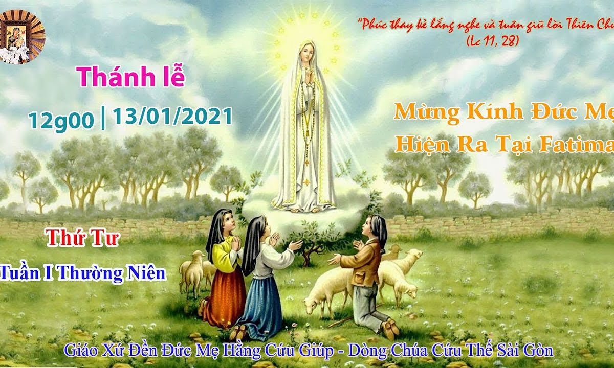 ? Thánh lễ 12h00 || 13/01/2021: ‘Mừng Kỷ Niệm Đức Mẹ hiện ra tại Fatima’ – Đền Đức Mẹ Hằng Cứu Giúp