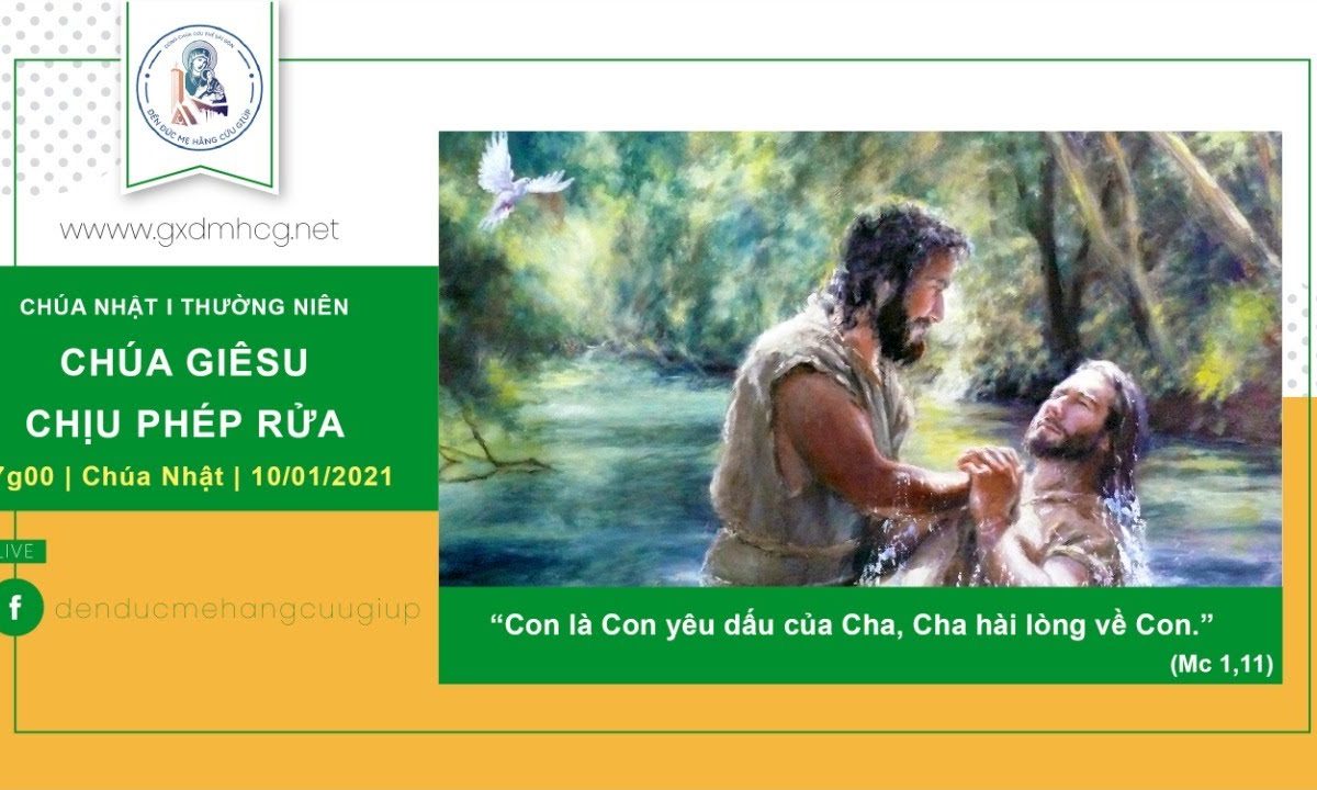 ?Thánh lễ: CHÚA NHẬT LỄ CHÚA GIÊSU CHỊU PHÉP RỬA | 17h00 || 10/01/2021 – ĐỀN ĐỨC MẸ HẰNG CỨU GIÚP