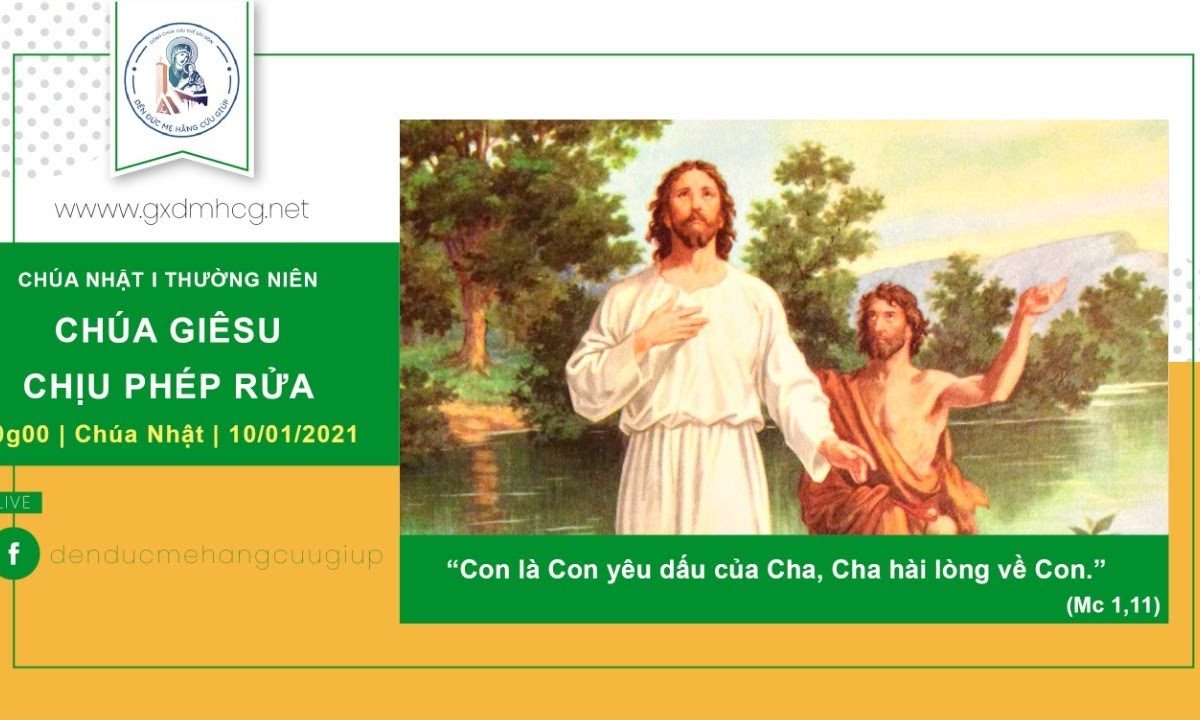 ?Thánh lễ: CHÚA NHẬT LỄ CHÚA GIÊSU CHỊU PHÉP RỬA | 10h00 || 10/01/2021 – ĐỀN ĐỨC MẸ HẰNG CỨU GIÚP