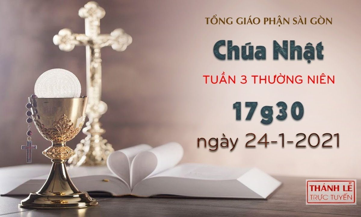 Thánh Lễ trực tuyến ngày 24-1-2021: Chúa nhật 3 mùa Thường niên lúc 17:30