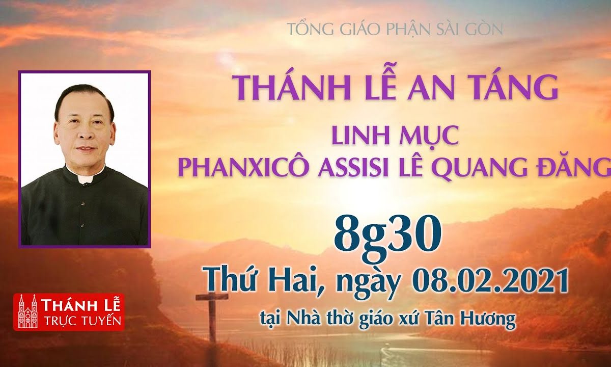 ?Trực tuyến: Lễ An táng  Lm. Phanxicô Assisi Lê Quang Đăng | 8g30 ngày 8-2-2021