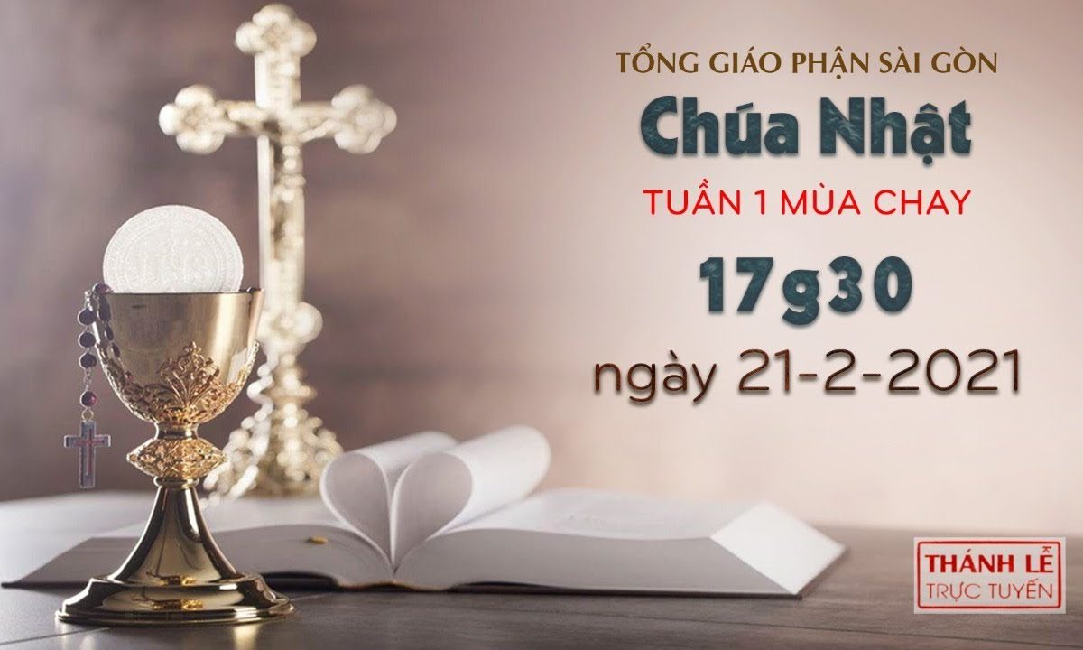 Thánh Lễ trực tuyến ngày 21-2-2021: Chúa nhật 1 mùa Chay lúc 17:30