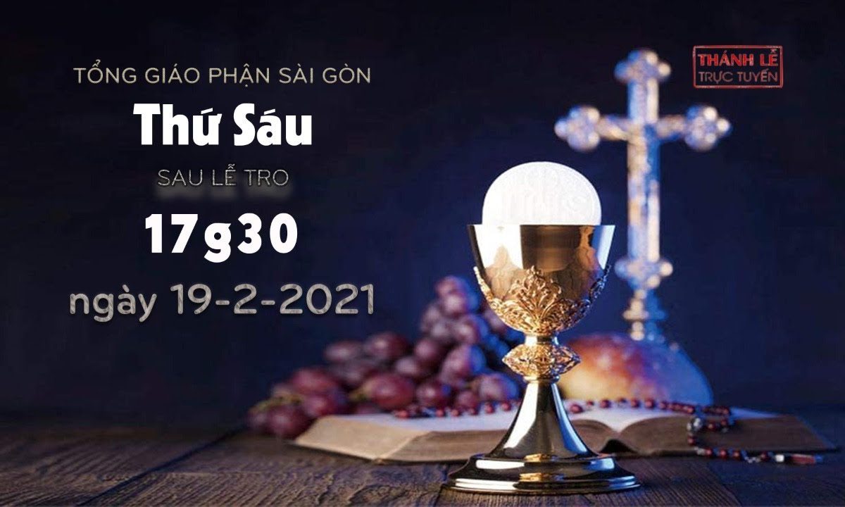 Thánh Lễ trực tuyến ngày 19-2-2021: Thứ Sáu sau Lễ Tro lúc 17:30