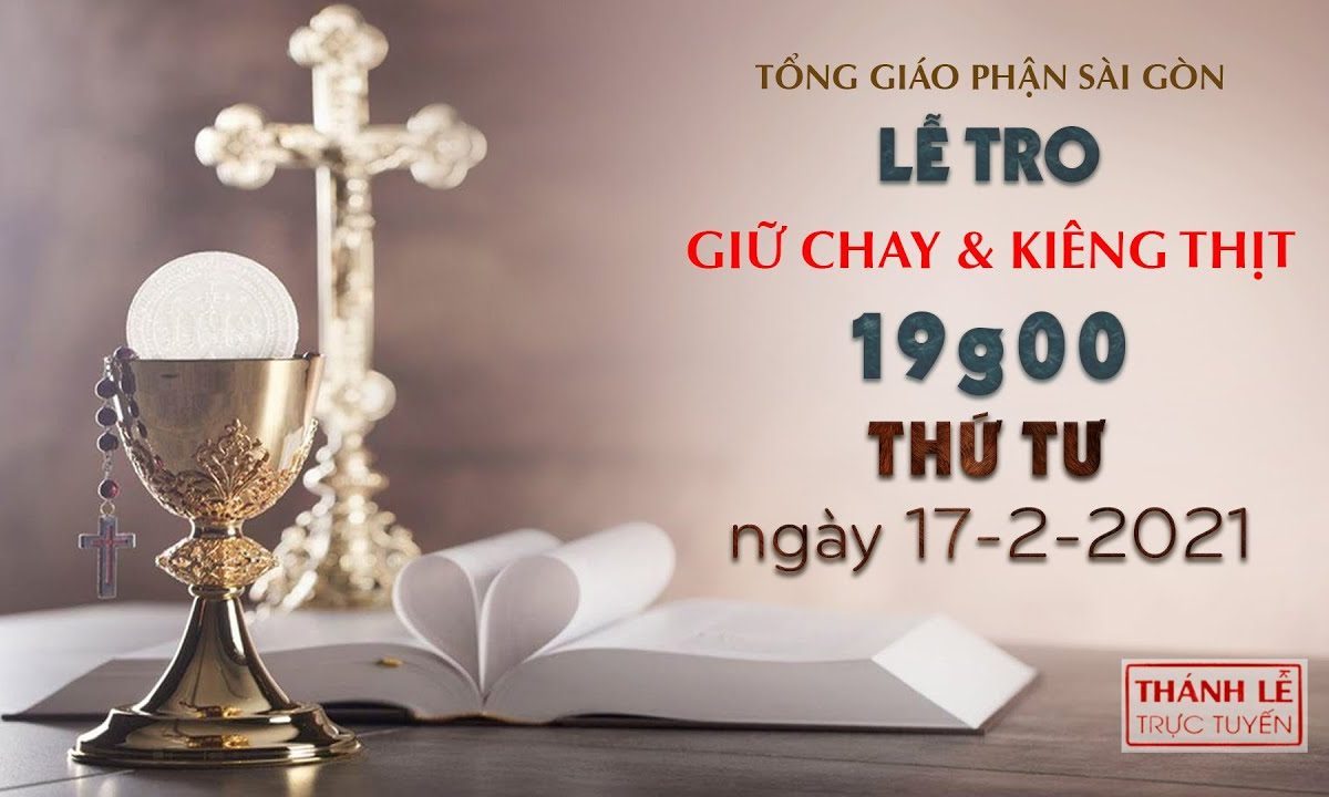 Thánh Lễ trực tuyến ngày 17-2-2021: Thứ Tư Lễ Tro lúc 19:00