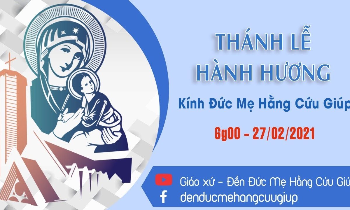 ? Trực tiếp: THÁNH LỄ HÀNH HƯƠNG KÍNH ĐỨC MẸ HẰNG CỨU GIÚP | 6h00 || 27/02/2021