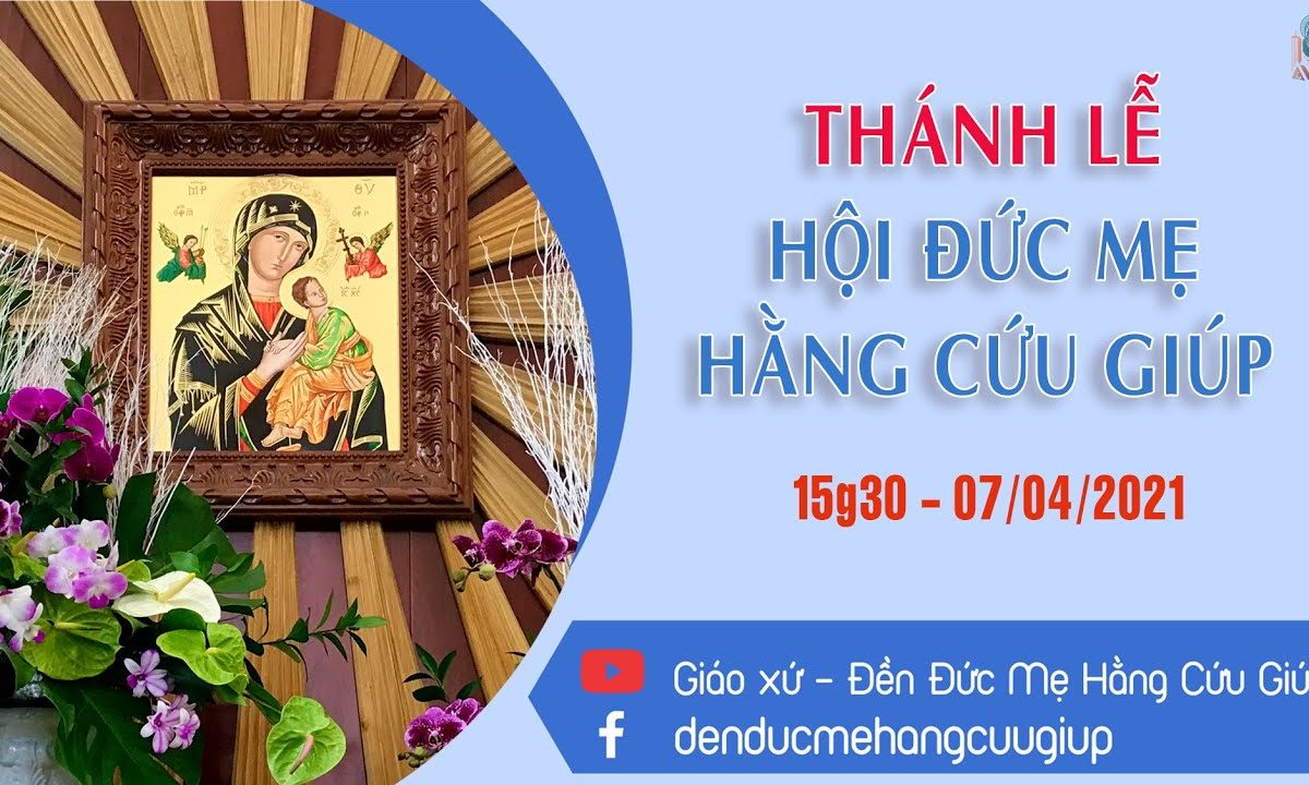 ? Thánh lễ 15h30 | 7/04/2021 Thứ Tư Tuần Bát Nhật Chúa Phục Sinh –  Hội Đức  Mẹ Hằng Cứu Giúp