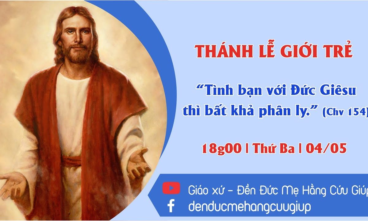 ? Thánh lễ 18h00 | 4/5/202 | Thứ Ba Tuần V – Mùa Phục Sinh – Giới Trẻ Giáo Xứ Đức Mẹ Hằng Cứu Giúp