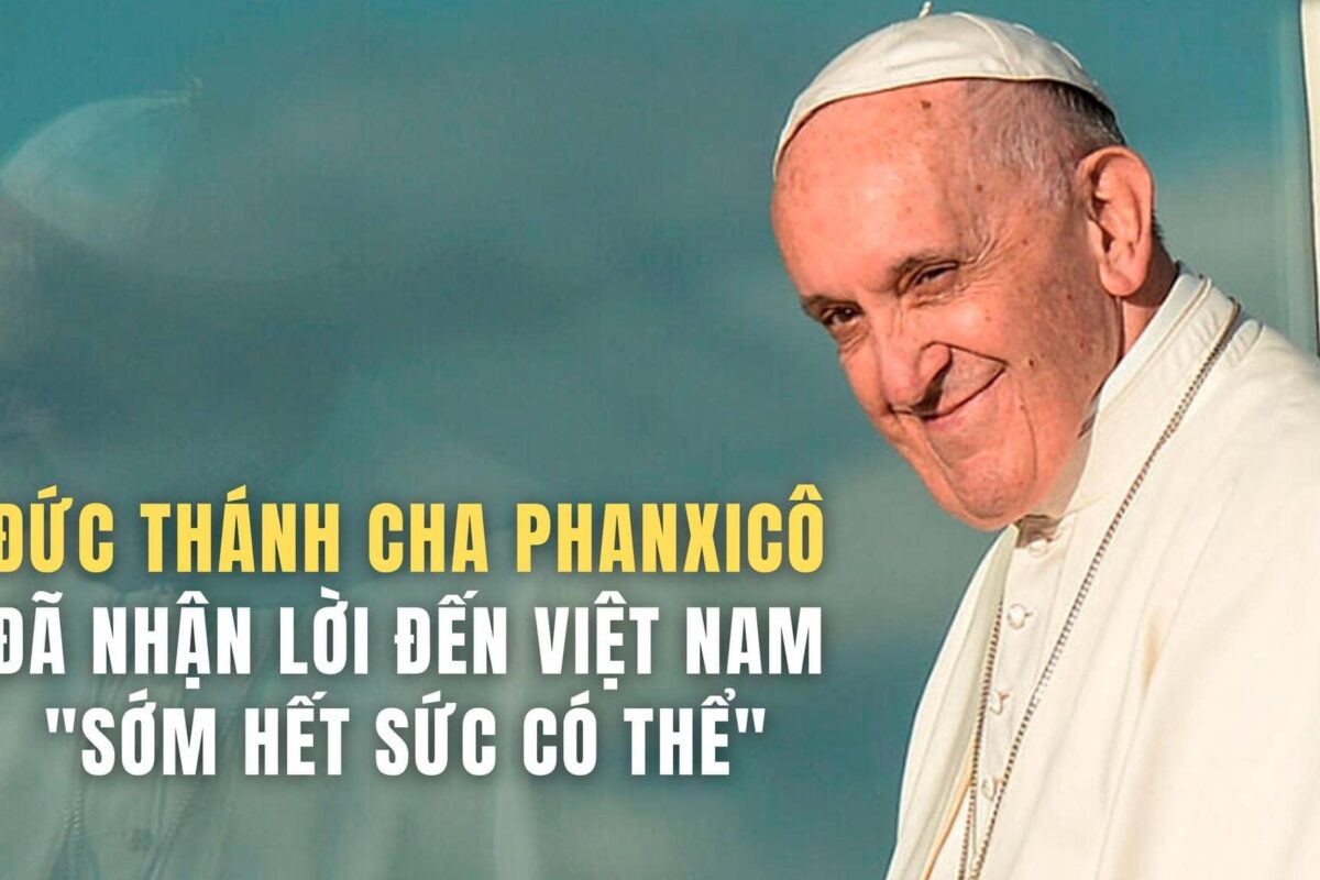 Đức Thánh Cha Phanxicô đã nhận lời đến Việt Nam “sớm hết sức có thể”