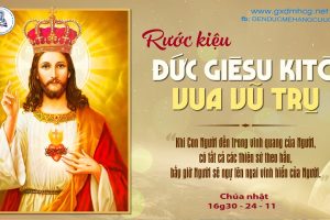 RƯỚC KIỆU ĐỨC GIÊSU KITÔ VUA – CHÚA NHẬT TUẦN XXXIV -THƯỜNG NIÊN – NĂM B – 18g30 – 24/11/2024