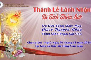 Thánh Lễ LÃNH NHẬN BÍ TÍCH THÊM SỨC – CN – TUẦN I – MÙA VỌNG – NĂM C – 14g15 – 01/12/2024